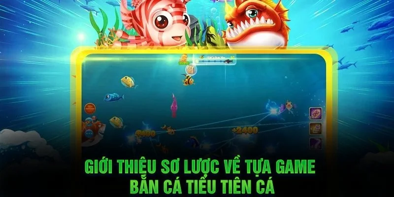 Bắn Cá Tiểu Tiên Cá - Siêu Phẩm Giải Trí Hot Nhất 2025